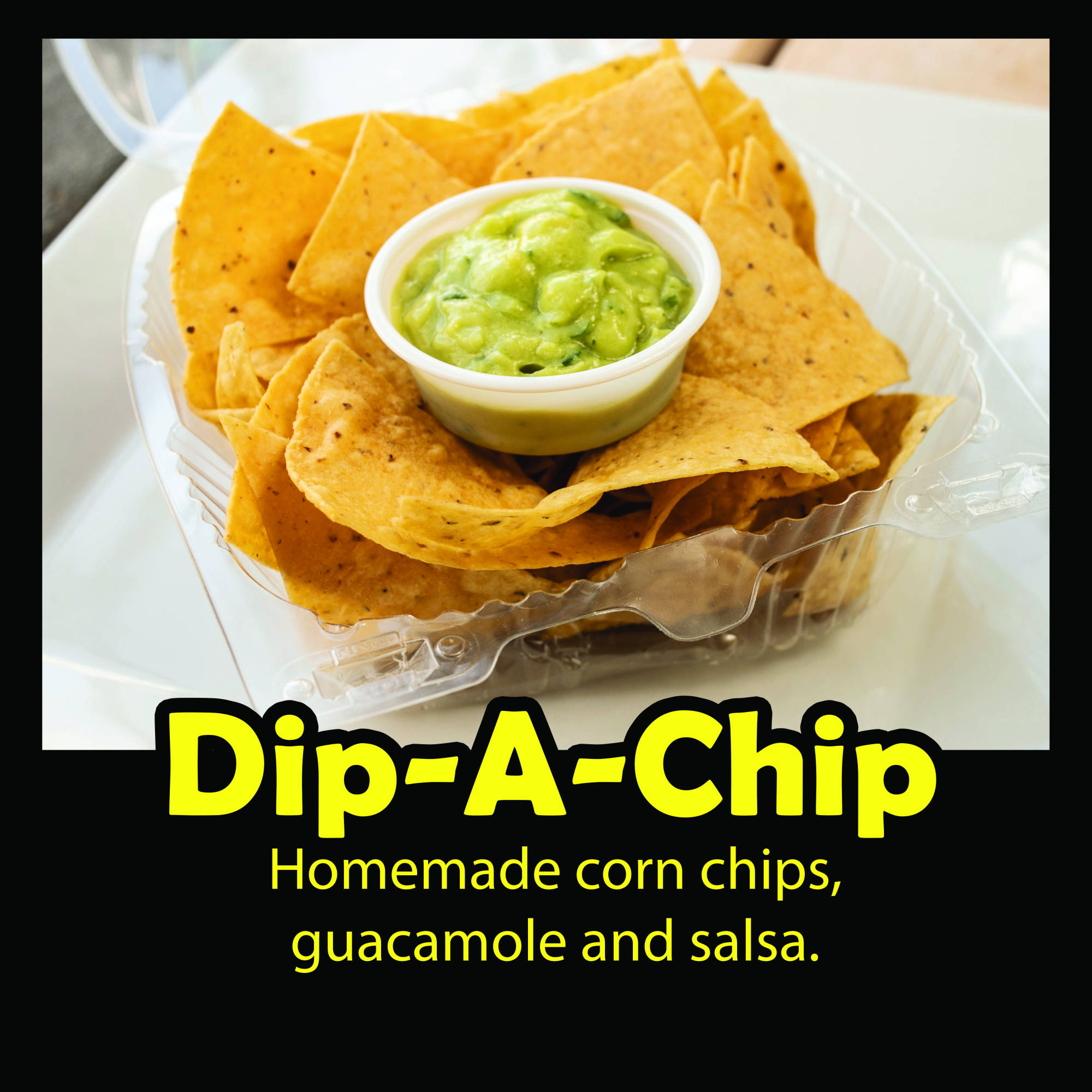 Dip-A-Chip: Homemade corn chips, guacamole and salsa.